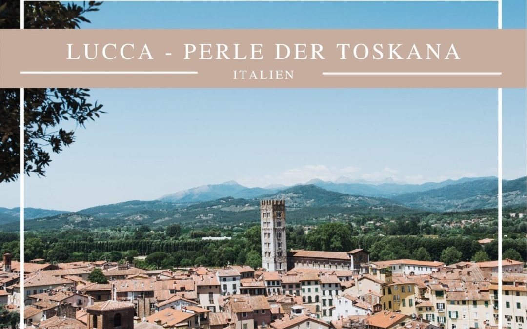 Lucca – Perle der Toskana